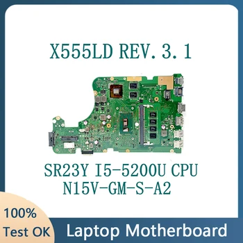 X555LD REV.3.1 С процессором SR23Y I5-5200U Высококачественная материнская плата для ноутбука ASUS X555LD Материнская плата N15V-GM-S-A2 100% Работает хорошо